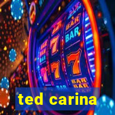 ted carina